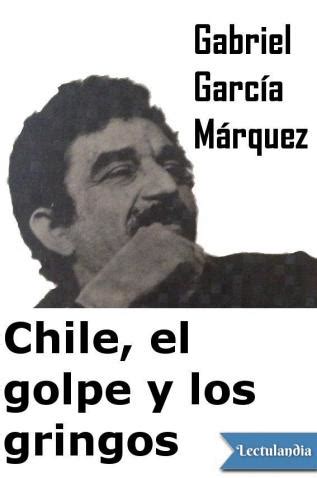 Chile, el golpe y los gringos   Gabriel García Márquez ...