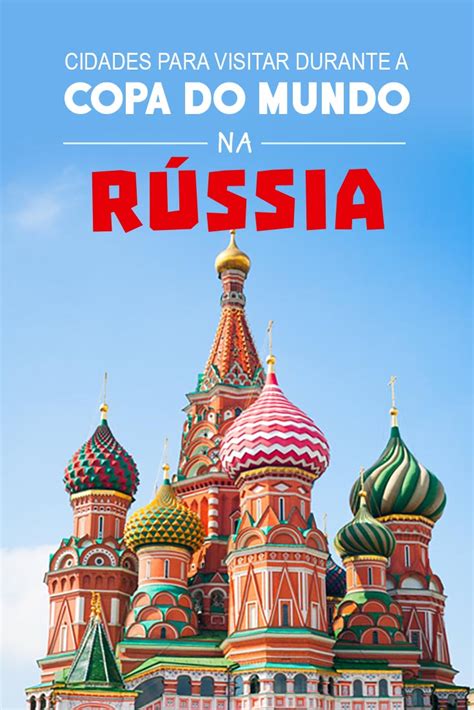 Cidades para visitar durante a Copa do Mundo na Rússia ...