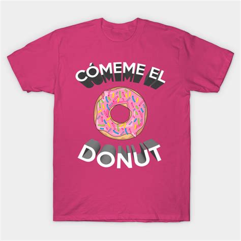 Cómeme el donut   Donut   T Shirt | TeePublic