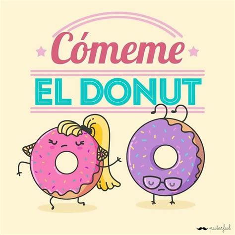 Comeme el donut | Tona | Pinterest | Como yo, Frases y ...