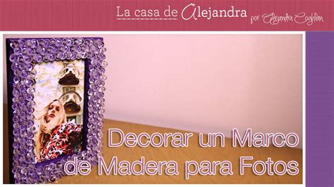 Como Decorar un Marco de Madera para Fotos DIY Alejandra ...