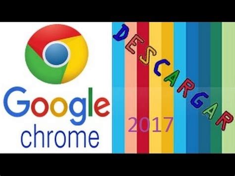 Como Descargar E Instalar Google Chrome 2017 | GRATIS En ...