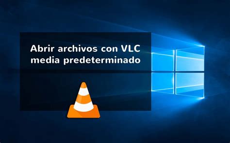 Como poner reproductor VLC predeterminado en Windows 10 ...
