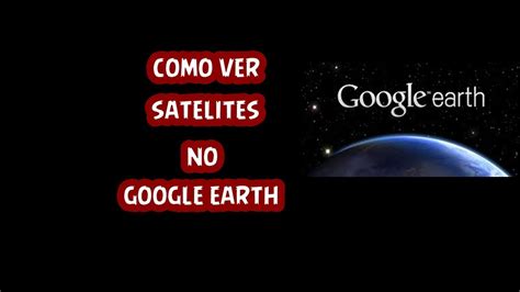 como ver satélites em tempo real no google earth   YouTube