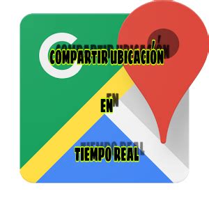 Compartir ubicación en tiempo real. Google Maps | APPNALIZO