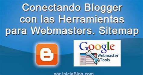 Conectanto Blogger con las Herramientas para Webmasters ...