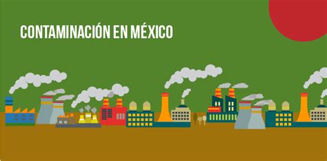 Contaminación en México: datos alarmantes sobre la ...