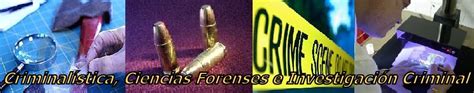 CRIMINALISTICA, CIENCIAS FORENSES E INVESTIGACION CRIMINAL