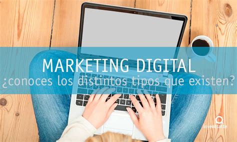 ¿Cuántos tipos de Marketing Digital conoces?   inventtatte