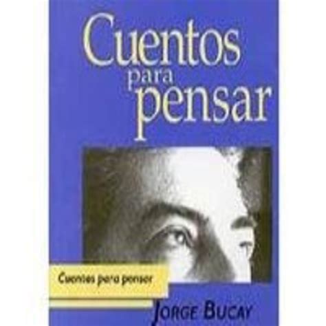 Cuentos para pensar  Jorge Bucay  en Cuentos para pensar ...