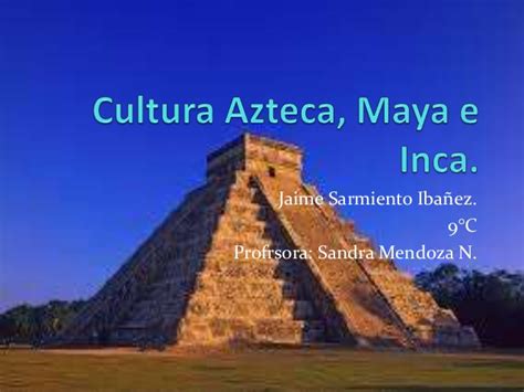 Cultura azteca, maya e inca