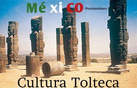 Cultura Tolteca: Historia, Origen, Religión, Costumbres, y ...