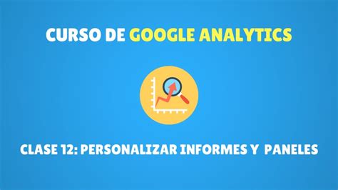 Curso Google Analytics #12. Personalizar informes y ...