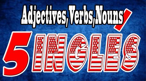 Curso Inglés 5   Adjectives , Nouns , Verbs   YouTube