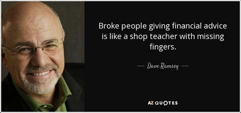 Dave Ramsey quote: Broke people giving financial advice is ...