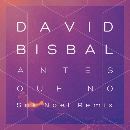 David Bisbal  Antes que no   Estreno del Remix de Sak Noel ...