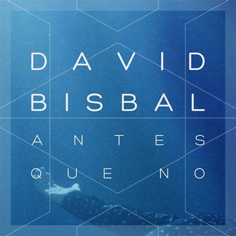 David Bisbal estrena su single de regreso  Antes que no ...