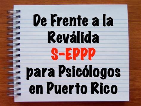 De frente a la reválida S EPPP para Psicólogos en Puerto ...