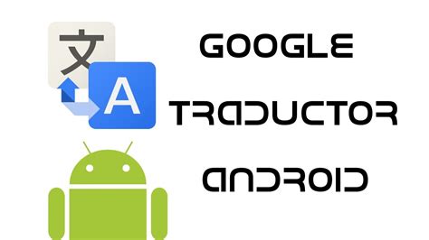 Descargar Google Traductor para Android | Un buen ...