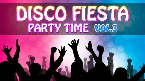 DISCO FIESTA Party Time! Vol 3   Música Para Bailar en ...