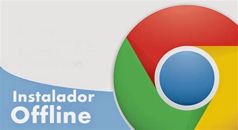 Download Instalador Google Chrome  Offline    Atualizado