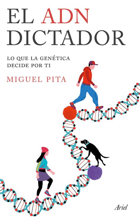 EL ADN DICTADOR. LO QUE LA GENÉTICA DECIDE POR TI. MIGUEL ...
