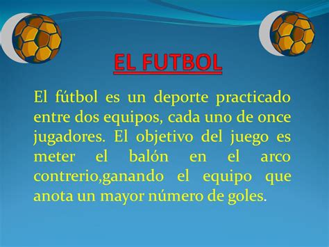 EL FUTBOL El fútbol es un deporte practicado entre dos ...