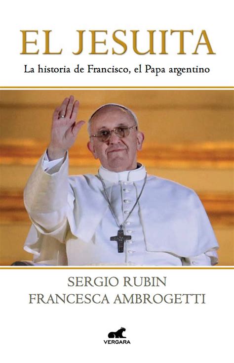 El Jesuita. La Historia de Francisco el Papa Argentino ...