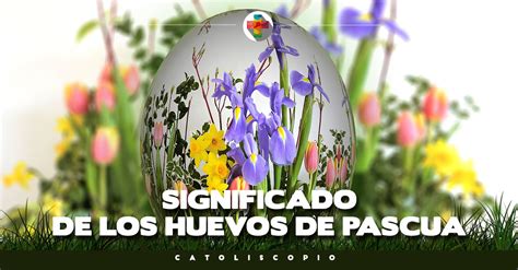 El significado de los huevos de Pascua Catoliscopio