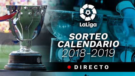El Sorteo del calendario de la Liga Santander 2018 2019 ...