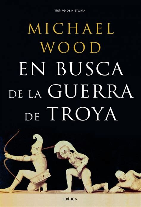 EN BUSCA DE LA GUERRA DE TROYA   WOOD MICHAEL   Sinopsis ...