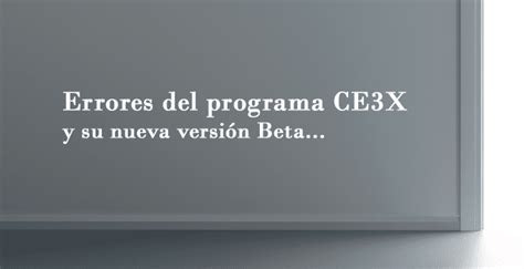 Errores programa CE3X Soluciones y su nueva versión Beta
