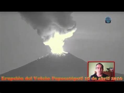 Erupción del Volcán Popocatépetl Hoy 18 de abril 2016 ...