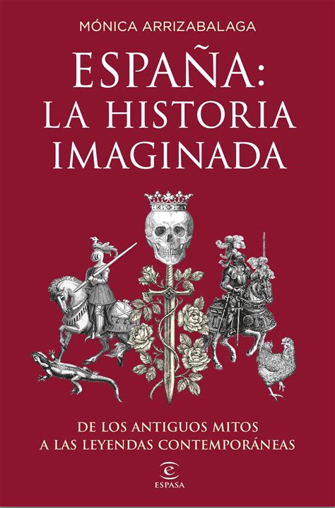 ESPAÑA: LA HISTORIA IMAGINADA. DE LOS ANTIGUOS MITOS A LAS ...