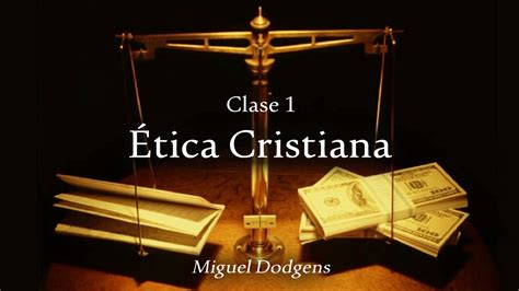 Ética Cristiana    Clase 1   YouTube