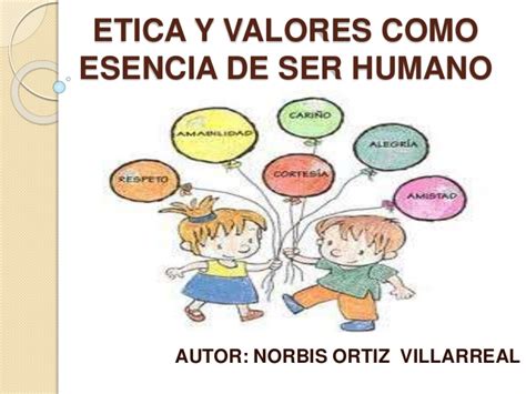 Etica y valores como esencia de ser humano norbis