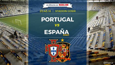 Europeo Sub 21: Portugal Vs España Sub 21: Horario y dónde ...