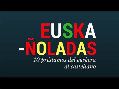 Euskañoladas: 10 préstamos del euskera al castellano   YouTube