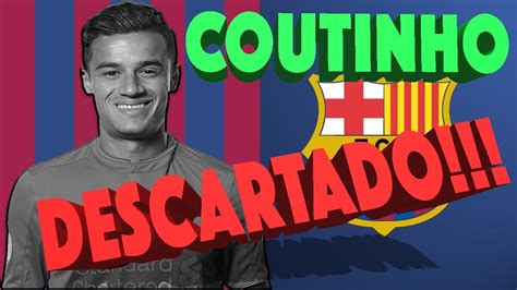 FC BARCELONA // NOTICIAS    COUTINHO, DESCARTADO!!!   YouTube