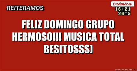 FELIZ DOMINGO GRUPO HERMOSO!!! MUSICA TOTAL BESITOSSS ...