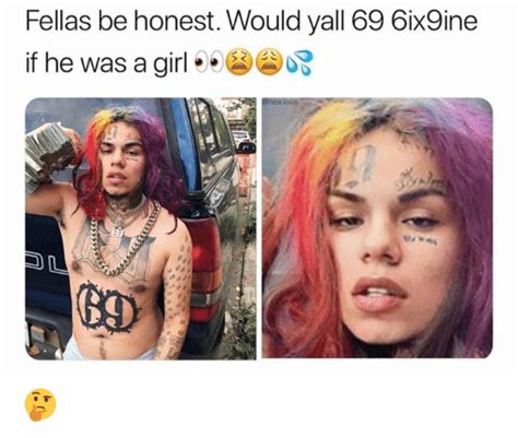 Fellas Be Honest Would Yall 69 6ix9ine if He Was a Girl ...