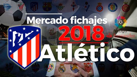 Fichajes 2018: Atlético de Madrid: altas, bajas, rumores y ...