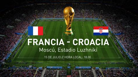 Francia y Croacia se disputarán la Copa del Mundo 2018 ...