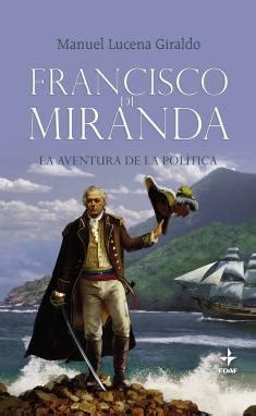 Francisco de Miranda. La aventura de la política  · El ...