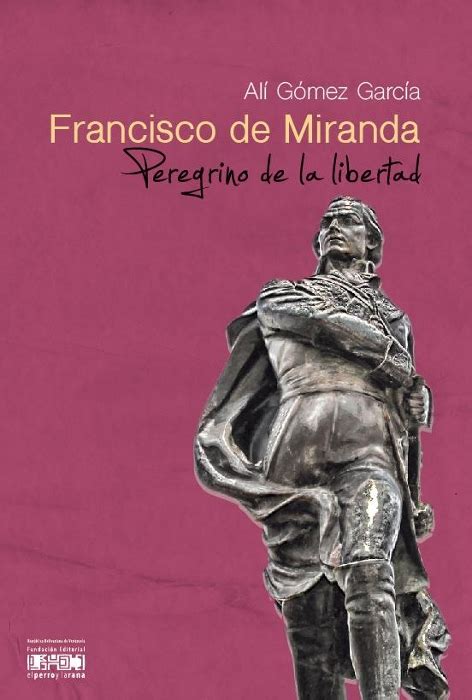 Francisco de Miranda, peregrino de la libertad   Fundación ...