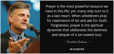 Franklin Graham quote: Prayer is the most powerful ...