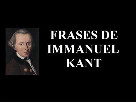 Frases de Immanuel Kant   reflexiones del fiósofo alemán ...