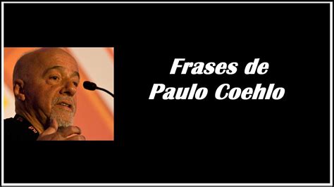 Frases de Paulo Coelho   reflexiones del escritor ...
