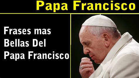 Frases mas Bellas del Papa Francisco   YouTube