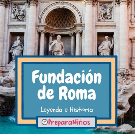Fundación de la Antigua Roma: Leyenda, Mito e Historia